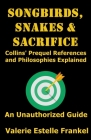 Songbirds, Snakes, & Sacrifice: Collins' Prequel References and Philosophies Explained By Valerie Estelle Frankel Cover Image