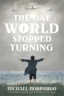 The Day the World Stopped Turning By Michael Morpurgo Cover Image