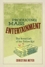 Producing Mass Entertainment: The Serial Life of the Yellow Kid (Studies in Comics and Cartoons ) By Christina Meyer Cover Image