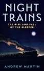 Night Trains: The Rise and Fall of the Sleeper By Andrew Martin Cover Image