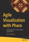 Agile Visualization with Pharo: Crafting Interactive Visual Support Using Roassal By Alexandre Bergel Cover Image