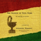 The Silence of Your Name: The Afterlife of a Suicide By Alexandra Marshall, Alexandra Marshall (Read by) Cover Image