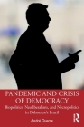 Pandemic and Crisis of Democracy: Biopolitics, Neoliberalism, and Necropolitics in Bolsonaro's Brazil By André Duarte Cover Image