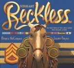 Sergeant Reckless: The True Story of the Little Horse Who Became a Hero By Patricia McCormick, Iacopo Bruno (Illustrator) Cover Image