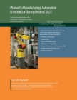 Plunkett's Manufacturing, Automation & Robotics Industry Almanac 2023: Manufacturing, Automation & Robotics Industry Market Research, Statistics, Tren By Jack W. Plunkett Cover Image