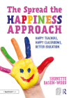 The Spread the Happiness Approach: Happy Teachers, Happy Classrooms, Better Education Cover Image