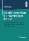 Dienstleistungsschutz in Deutschland Und Den USA: Eine Rechtsvergleichende Analyse Am Beispiel Der Softwarebasierten Dienstleistungen By Kathrin Haag Cover Image