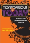 Tomorrow Is Today: Australien in der psychedelischen Ära, 1966 - 1970 By Iain McIntyre, Iain McIntyre (Editor) Cover Image