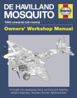 De Havilland Mosquito: 1940 onwards (all marks) - An insight into developing, flying, servicing and restoring Britain's legendary 'Wooden Wonder' fighter-bomber (Owners' Workshop Manual) Cover Image
