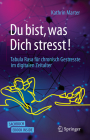 Du Bist, Was Dich Stresst!: Tabula Rasa Für Chronisch Gestresste Im Digitalen Zeitalter Cover Image