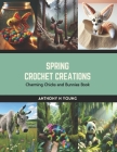 Spring Crochet Creations: Charming Chicks and Bunnies Book Cover Image