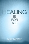 Healing Is for All By Mike Moore Cover Image