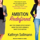 Ambition Redefined Lib/E: Why the Corner Office Doesn't Work for Every Woman & What to Do Instead By Kathryn Sollman, Rebecca Gibel (Read by) Cover Image