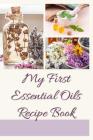 My First Essential Oils Recipe Book: Aromatherapy Organizer For Beginners - Essential Health By Spiritual Awakening Portal Books Cover Image