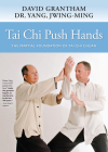 Tai Chi Push Hands: The Martial Foundation of Tai Chi Chuan By Jwing-Ming Yang, David W. Grantham Cover Image