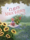 Clara's Magic Garden: Experience a Friendship that Transcends Time By Florin T. Kolbaba, Scott J. Kolbaba Cover Image