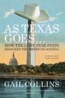 As Texas Goes...: How the Lone Star State Hijacked the American Agenda By Gail Collins Cover Image
