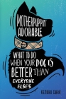 Motherpuppin Adorable: What to Do When Your Dog Is Better Than Everyone Else's Cover Image