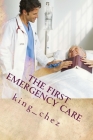 The First Emergency Care: The First Emergency care teaches step and what to do when their there is an accident .First aid training can save live By Echezona Kingsley Egbunonu Cover Image