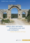 Urban Space Between the Roman Age and Late Antiquity: Continuity, Discontinuity and Changes By Arabella Cortese, Giulia Fioratto Cover Image