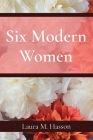 Six Modern Women By Laura M. Hasson Cover Image