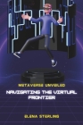 Metaverse Unveiled: Navigating the Virtual Frontier Cover Image