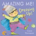 Dressing Up (Amazing Me! #4) By Carol Thompson, Carol Thompson (Illustrator) Cover Image