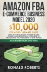 Amazon FBA E-Commerce Business Model 2021: $10,000/Month Ultimate Guide - Make a Passive Income Fortune Selling Private Label Products on Fulfillment By Ronald Roberts Cover Image