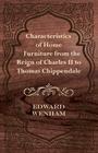 Characteristics of Home Furniture from the Reign of Charles II to Thomas Chippendale By Edward Wenham Cover Image