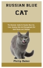 Russian Blue Cat: The absolute guide on Russian Blue cat, care, housing, diet and management (for both adults and children) Cover Image
