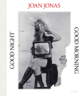 Joan Jonas: Good Night Good Morning Cover Image