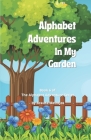 Alphabet Adventures In My Garden: The ABC's of what you can find in your garden! Cover Image