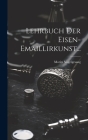 Lehrbuch der Eisen-Emaillirkunst... By Moritz Vogelgesang Cover Image