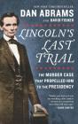 Lincoln's Last Trial: The Murder Case That Propelled Him to the Presidency Cover Image