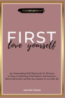 Love Yourself First: An Outstanding Self Help book for Women to Stop overthinking, Find balance and harmony, Boost self-growth, and Become By Jennifer Clarke Cover Image