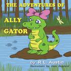 The Adventures of Ally Gator By Randy L. Austin, Hans Guignard (Illustrator) Cover Image