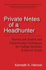 Private Notes of a Headhunter: Proven Job Search and Interviewing Techniques for College Students and Recent Grads By Kenneth A. Heinzel Cover Image