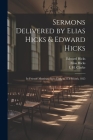 Sermons Delivered by Elias Hicks & Edward Hicks: In Friends' Meetings, New-York, in 5Th Month, 1825 By Elias Hicks, Edward Hicks, L. H. Clarke Cover Image