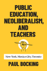 Public Education, Neoliberalism, and Teachers: New York, Mexico City, Toronto By Paul Bocking Cover Image