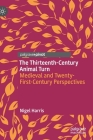 The Thirteenth-Century Animal Turn: Medieval and Twenty-First-Century Perspectives By Nigel Harris Cover Image