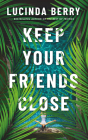 Keep Your Friends Close By Lucinda Berry Cover Image