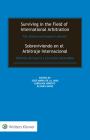 Surviving in the Field of International Arbitration: War Stories and Lessons Learned: Sobreviviendo en el Arbitraje Internacional: Historias de Guerra By José María de la Jara (Editor), Carolina Arroyo (Editor), Álvaro Awad (Editor) Cover Image