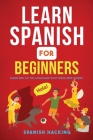 Learn Spanish For Beginners - Learn 80% Of The Language With These 2000 Words! By Spanish Hacking Cover Image