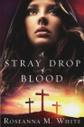 A Stray Drop of Blood By Roseanna M. White Cover Image
