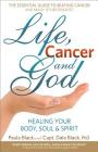 Life, Cancer and God: The Essential Guide to Beating Sickness & Disease by Blending Spiritual Truths with the Natural Laws of Health By Dale Black, Paula Black Cover Image