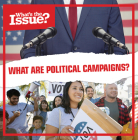 What Are Political Campaigns? (What's the Issue?) By Judy Thorpe Cover Image