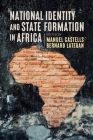National Identity and State Formation in Africa By Manuel Castells (Editor), Bernard Lategan (Editor) Cover Image