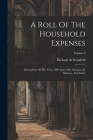 A Roll Of The Household Expenses: During Part Of The Years 1289 And 1290. Abstract, Ill. Glossary, And Index; Volume 2 Cover Image