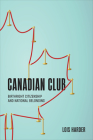 Canadian Club: Birthright Citizenship and National Belonging By Lois Harder Cover Image