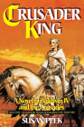 Crusader King: A Novel of Baldwin IV and the Crusades Cover Image
